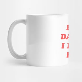 But Daddy I Love Him Mug